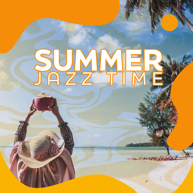 Summer Jazz Time: A Collection of 15 Selected Instrumental Pieces for a Holiday Time of Rest from Work, Deep Relaxation and Unwinding