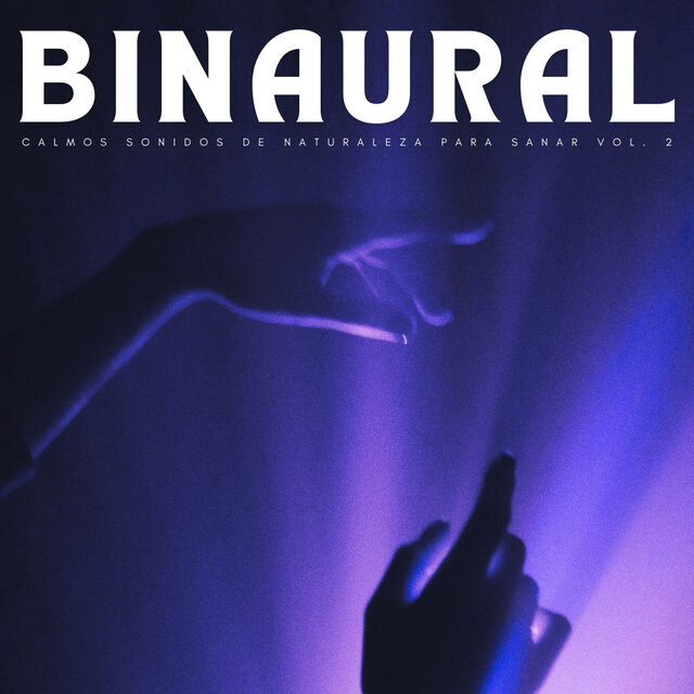 Binaural: Calmos Sonidos De Naturaleza Para Sanar Vol. 2