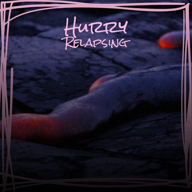Hurry Relapsing