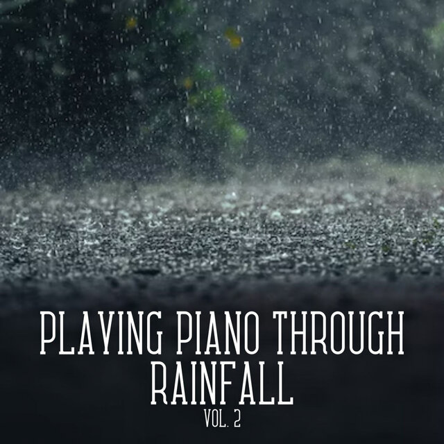 Playing Piano through Rainfall Vol. 2
