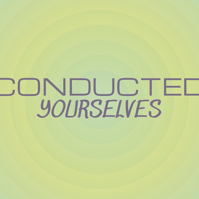 Conducted Yourselves