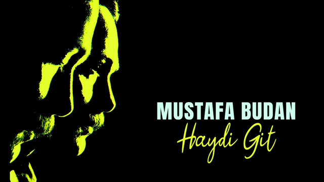 Mustafa Budan - Haydi Git