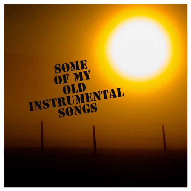 Some of my old instrumental songs