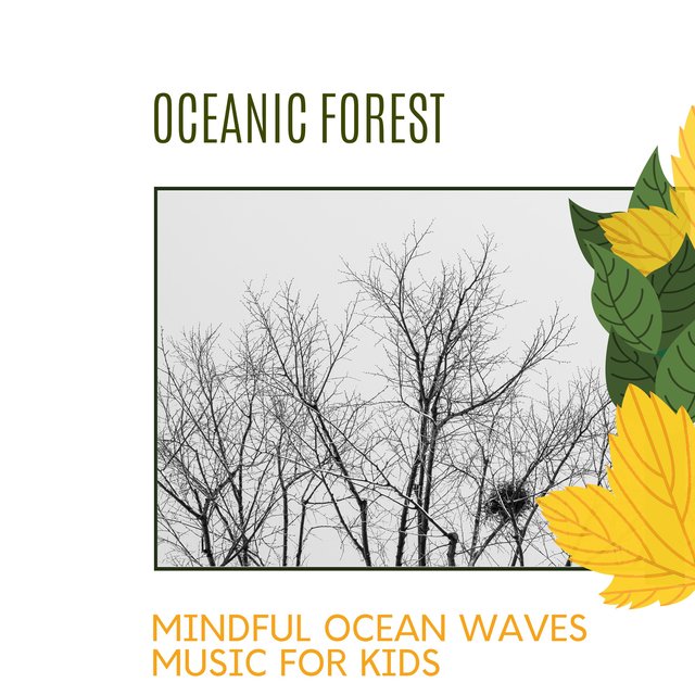 Oceanic Forest - Mindful Ocean Waves Music for Kids
