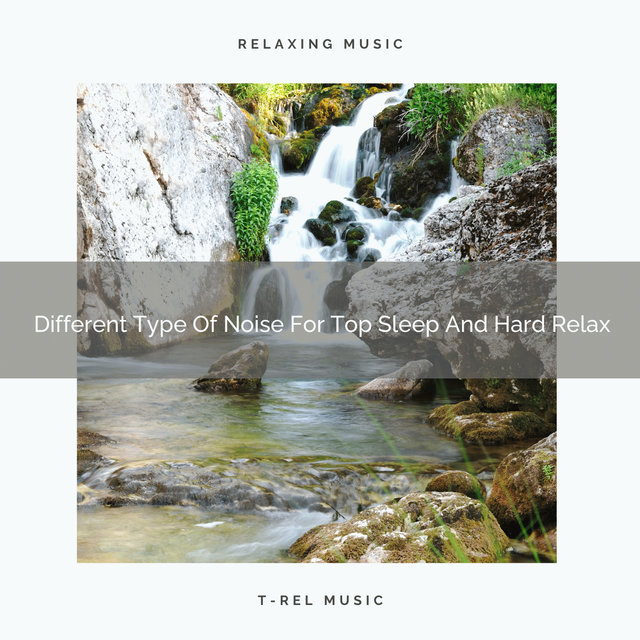 Different Type Of Noise For Top Sleep And Hard Relax