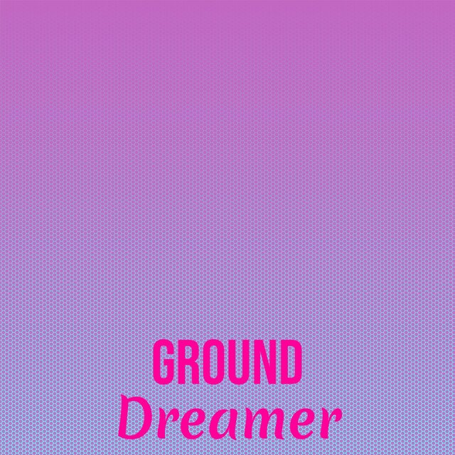Ground Dreamer