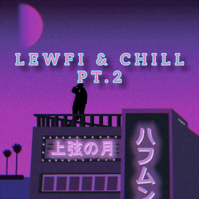 LEWFI & CHILL Pt. 2