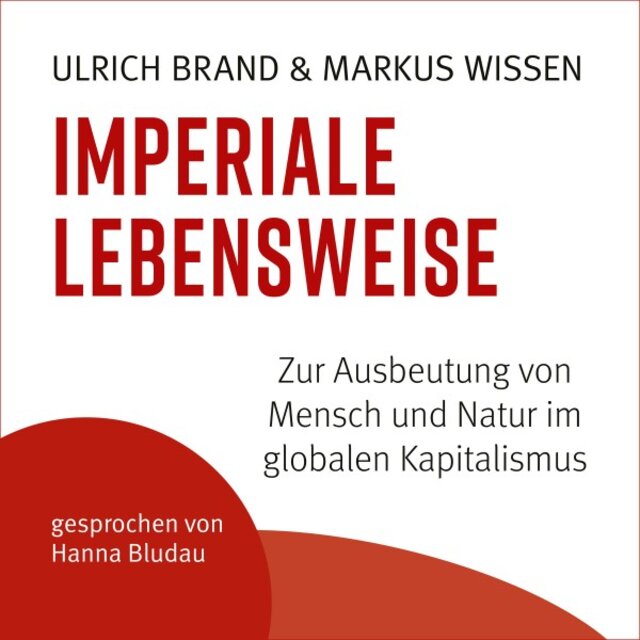 Imperiale Lebensweise (Zur Ausbeutung von Mensch und Natur im globalen Kapitalismus)