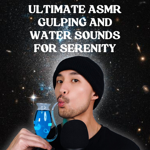 Ultimate ASMR Gulping and Water Sounds for Serenity