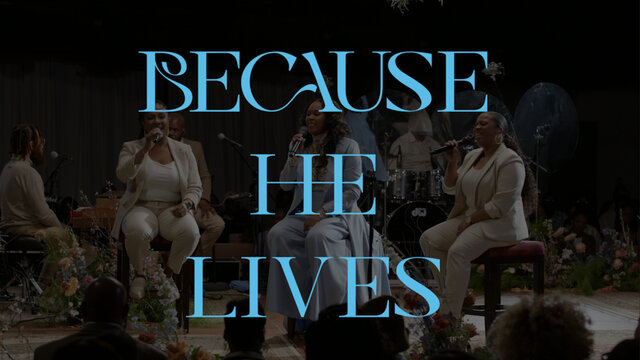 Because He Lives