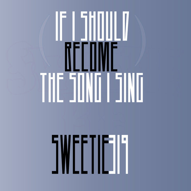 (If I Should Become) The Song I Sing