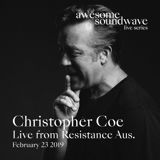 Awesome Soundwave Live Series: Christopher Coe (Live from Resistance Australia, 23/2/2019)