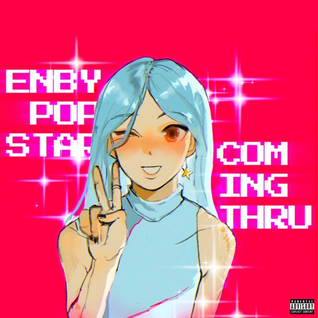 ENBY POPSTAR COMING THRU