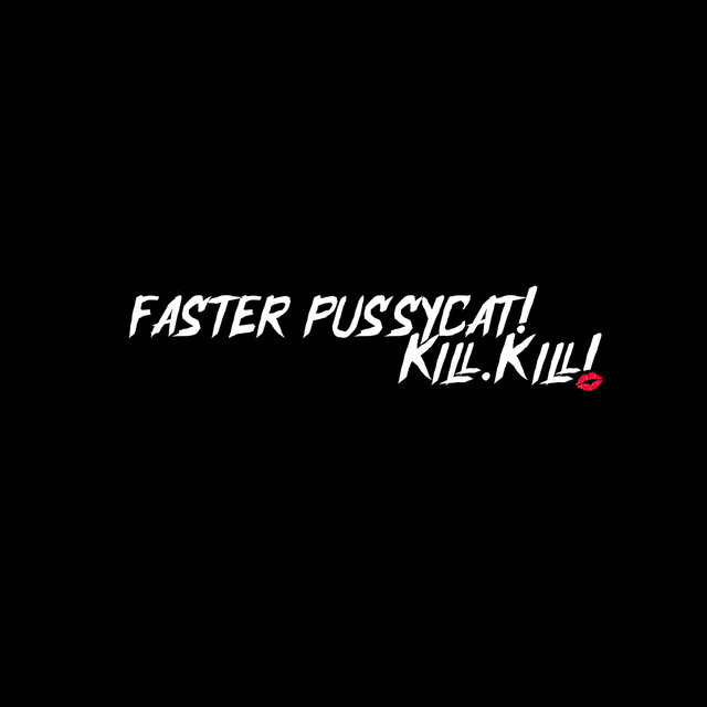 Faster Pussycat! Kill. Kill!