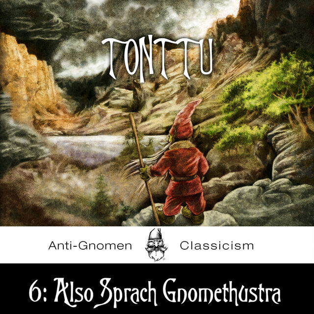 6: Also Sprach Gnomethustra