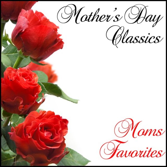 Mothers Day Classics: Moms Favorites by Various Artists on TIDAL