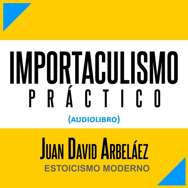 Importaculismo Práctico (Audiolibro: Estoicismo Moderno)