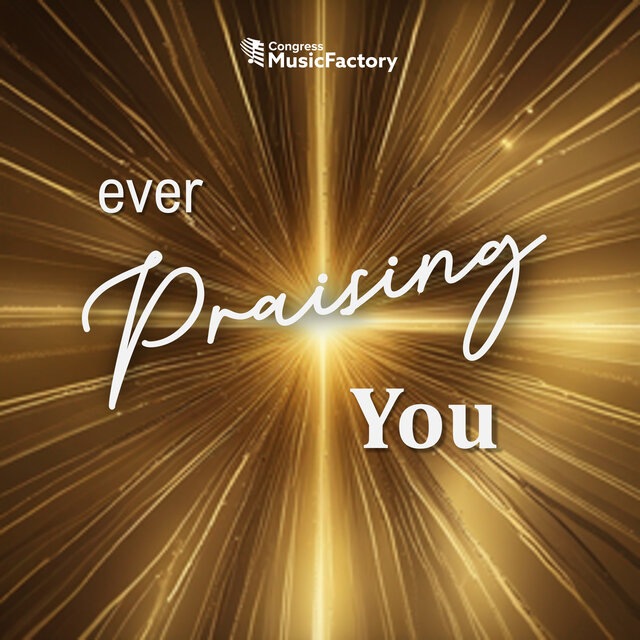 Ever Praising You