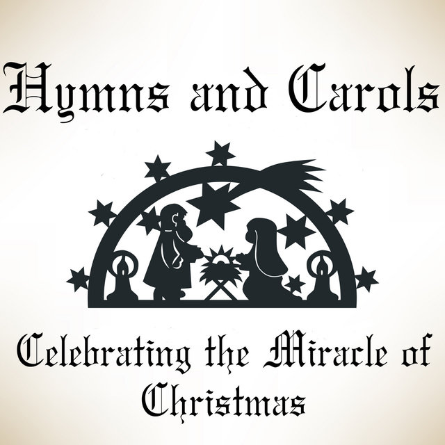 Hymns and Carols - Celebrating the Miracle of Christmas