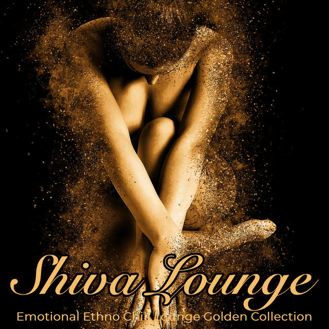 Shiva Lounge: Emotional Ethno Chill Lounge Golden Collection