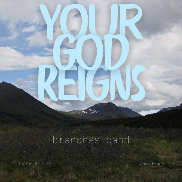 Your God Reigns (Isaiah 52:7-10)