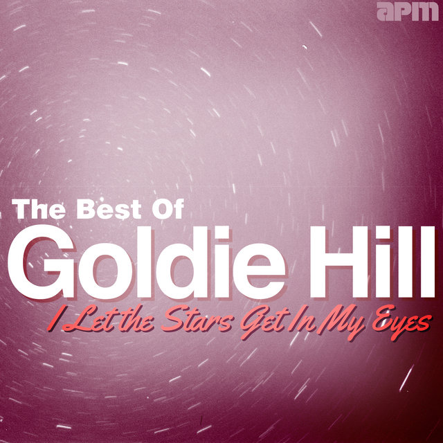 I Let the Stars Get in My Eyes - Best of Goldie Hill
