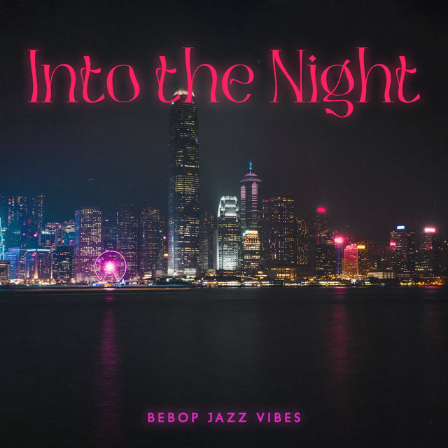 Into the Night (Bebop Jazz Vibes)
