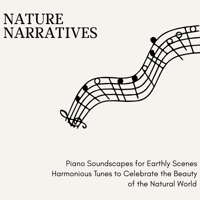 Nature's Narratives - Piano Soundscapes for Earthly Scenes Harmonious Tunes to Celebrate the Beauty of the Natural World