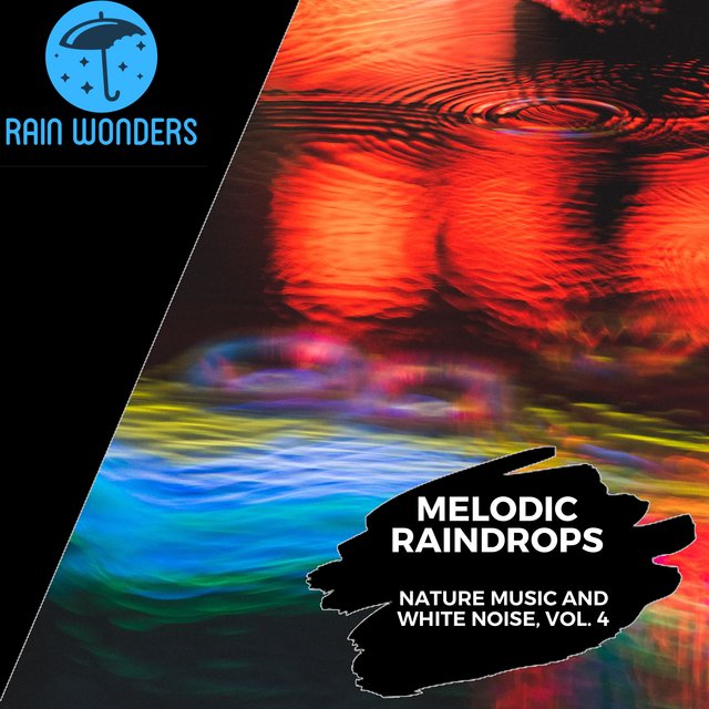 Melodic Raindrops - Nature Music and White Noise, Vol. 4