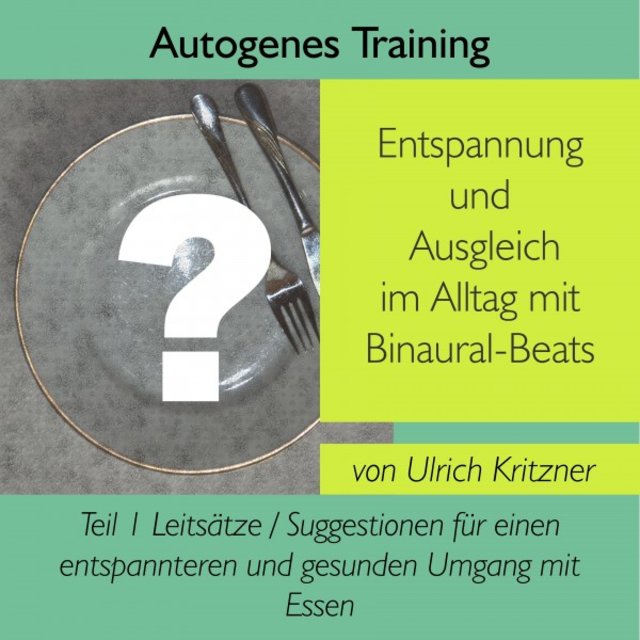 Autogenes Training Entspannung und Ausgleich im Alltag mit Binaural-Beats - Teil 1 (Leitsätze / Suggestionen für einen enspannteren und gesunden Umgang mit Essen)