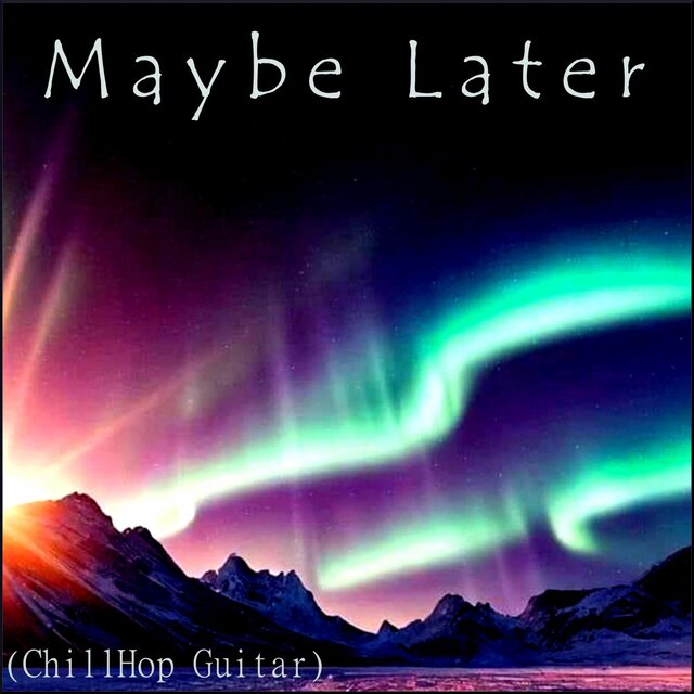 Maybe Later