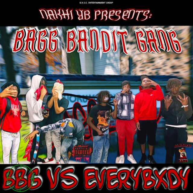 NAKHI YB PRESENTS: BAGG BANDIT GANG- BBG vs EVERYBXDY