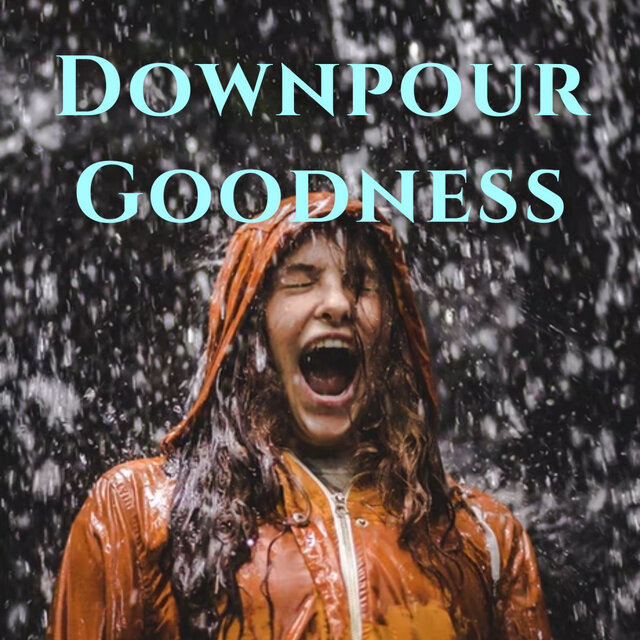 Downpour Goodness - 3 hours