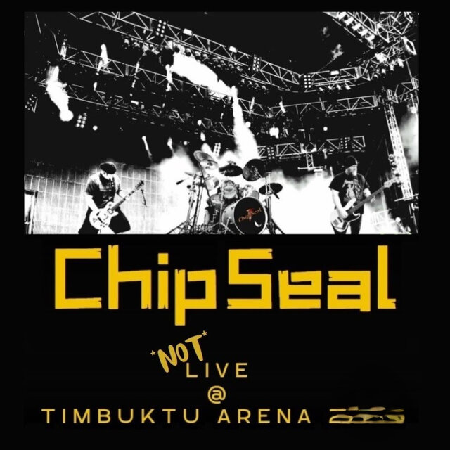 Chipseal 'not' live @ Timbuktu Arena