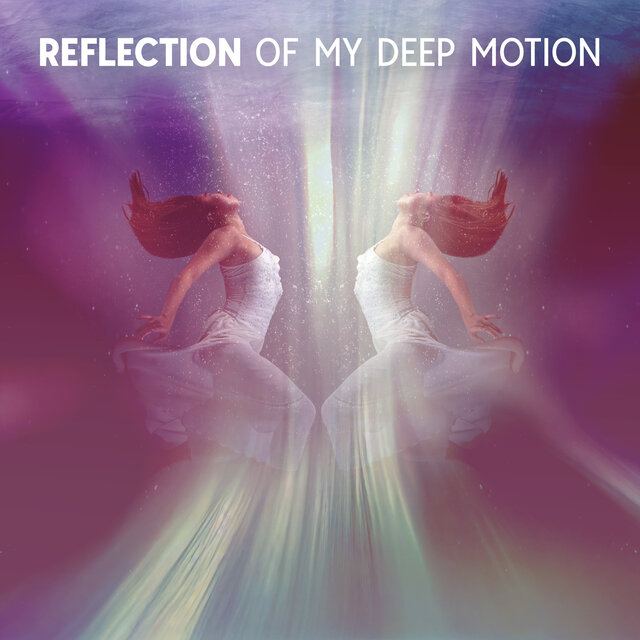 Reflection Of My Deep Motion