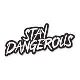 stay dangerous