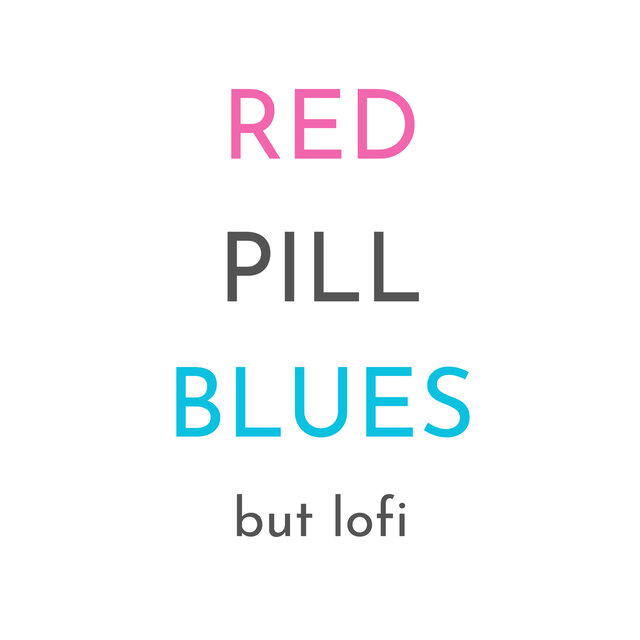 red pill blues, but lofi