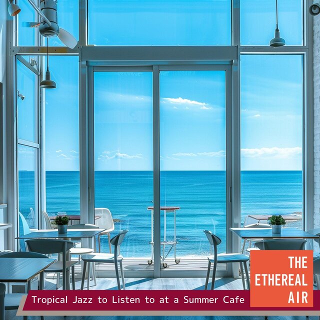 Tropical Jazz to Listen to at a Summer Cafe