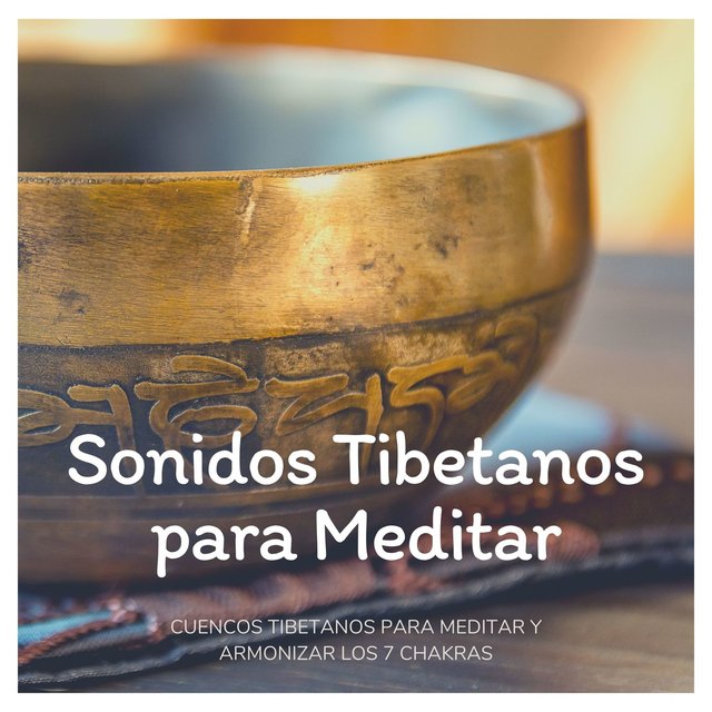 Sonidos Tibetanos para Meditar: Cuencos Tibetanos para Meditar y Armonizar los 7 Chakras
