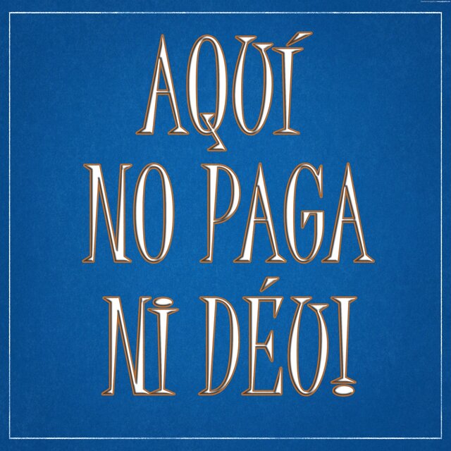 Aquí no paga ni Déu