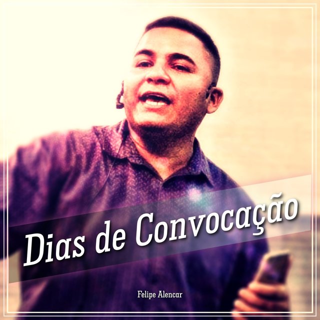 Dias de Convocação: Felipe Alencar (Ao Vivo)
