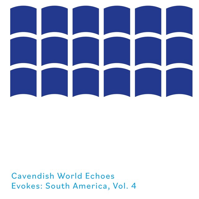 Cavendish World presents Cavendish World Echoes: Evokes - South America, Vol. 4