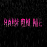 Rain on Me