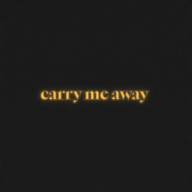 Carry Me Away