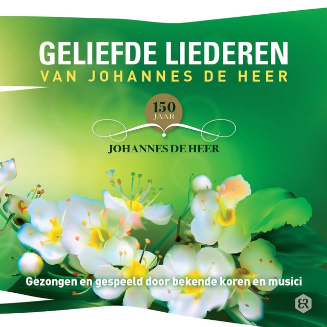 Geliefde liederen van Johannes de Heer (Gezongen en gespeeld door bekende koren en musici)
