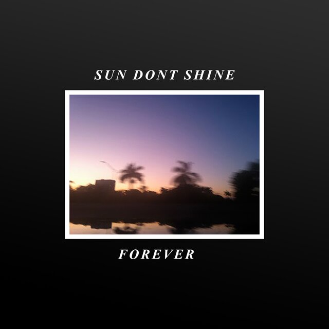 Sun Dont Shine Forever