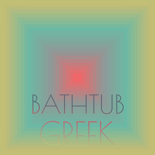 Bathtub Greek