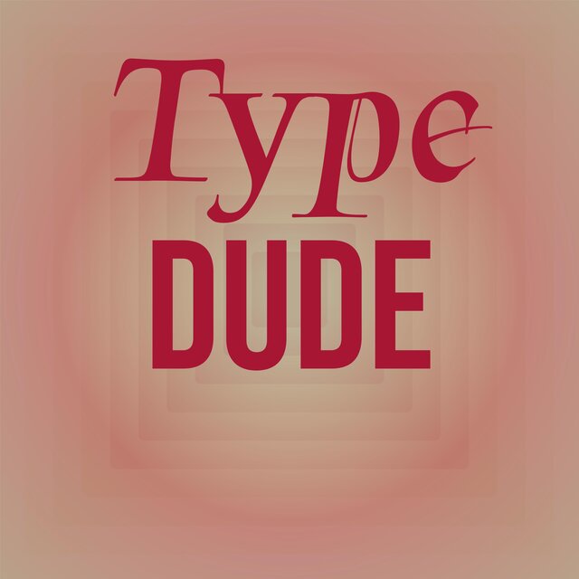 Type Dude
