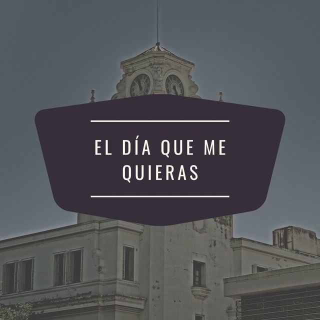 El Día Que Me Quieras