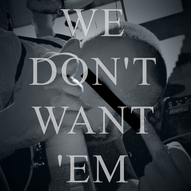 We Don't Want 'Em